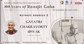 Keynote Address 2: Gayatri Chakravorty Spivak (100 Years of Ranajit Guha)