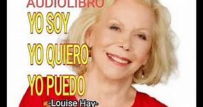 YO SOY, YO QUIERO, YO PUEDO -AUDIOLIBRO COMPLETO/Louise L. Hay