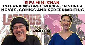 Sifu Mimi Chan Interviews Greg Rucka on supernovas, comics and screenwriting