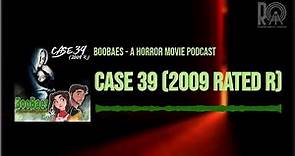 Case 39 (2009 Rated R) | BooBaes - A Horror Movie Podcast