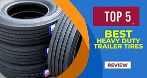 5 Best Heavy Duty Trailer Tires of 2024 [ Reviewed ]
