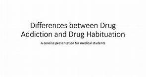 Drug Addiction vs Drug Habituation - Toxicology