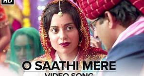 O Saathi Mere (Video Song) | Tanu Weds Manu Returns | Kangana Ranaut & R. Madhavan