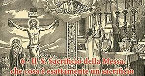 06 - Il Santo Sacrificio della Messa - Che cos'è esattamente un sacrificio