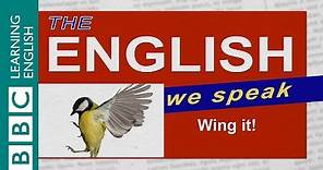 Wing it - The English We Speak