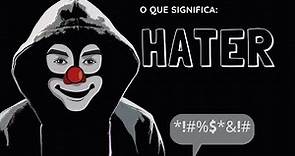O que significa Hater ?