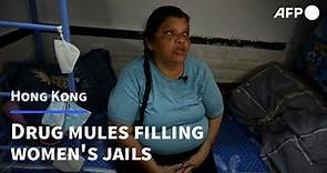 Easy targets: how drug mules fill women's jails in Hong Kong | AFP