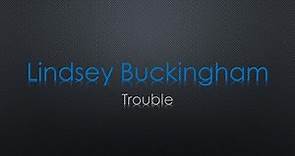 Lindsey Buckingham Trouble Lyrics