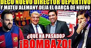 🚨BOMBAZO: MATEU ALEMANY DEJA el BARÇA y DECO NUEVO DIRECTOR DEPORTIVO ¿QUÉ HA PASADO? Los DETALLES