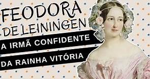 Mulheres na História #76: FEODORA DE LEININGEN, a irmã esquecida da RAINHA VITÓRIA
