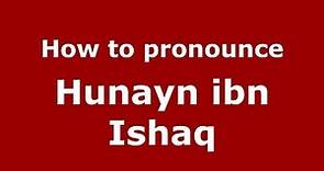 How to pronounce Hunayn ibn Ishaq (Arabic/Iraq) - PronounceNames.com