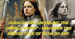 Joan of Arc Unveiling the Untold Story Discover the heroic tale of Joan of Arc || History