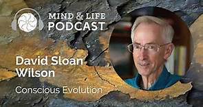 Mind & Life Podcast: David Sloan Wilson – Conscious Evolution
