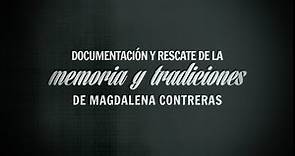 Rescate de la Memoria y Tradiciones de Magdalena Contreras (Documental)