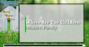 Where Are The Children w/ Lyrics (vocal) | Nebblett Family
