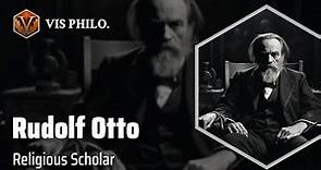 Rudolf Otto: Exploring the Numinous｜Philosopher Biography