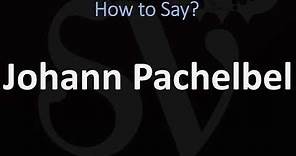How to Pronounce Johann Pachelbel? (CORRECTLY)