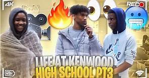 LIFE AT KENWOOD HIGH SCHOOL PT3