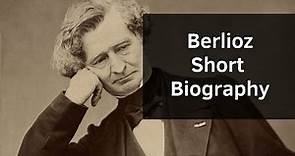 Berlioz - Short Biography