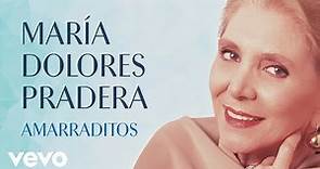 Maria Dolores Pradera - Amarraditos (Audio)