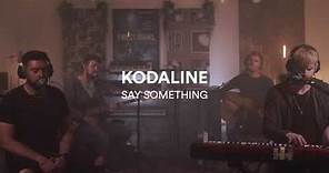 Kodaline - Say Something - One Day At A Time Sessions