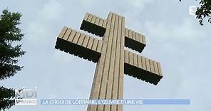 La Croix de Lorraine : l'oeuvre d'une vie