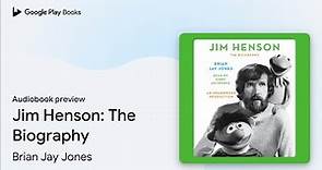 Jim Henson: The Biography by Brian Jay Jones · Audiobook preview