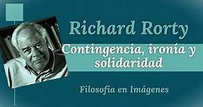 Richard Rorty: Contingencia, ironía y solidaridad