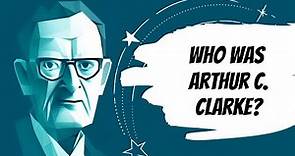 Who was Arthur C. Clarke? | Author Biography