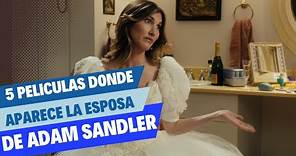Las 5 Mejores Películas Donde Sale la Esposa de Adam Sandler!