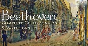Beethoven: Complete Cello Sonatas & Variations