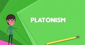 What is Platonism? Explain Platonism, Define Platonism, Meaning of Platonism