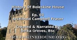 Boleskine House History - Episode 03 - Archibald Campbell Fraser of Lovat
