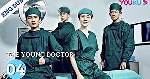 [The Young Doctor]EP4 | Medical Drama | Ren Zhong/Zhang Li/Zhang Duo/Wang Yang/Zhang Jianing | YOUKU