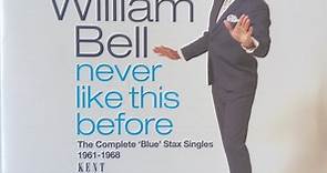 William Bell - Never Like This Before (The Complete 'Blue' Stax Singles 1961-1968)