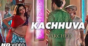 KACHHUVA Video Song | PARCHED | Radhika Apte, Tannishtha Chatterjee, Adil Hussain | T-Series