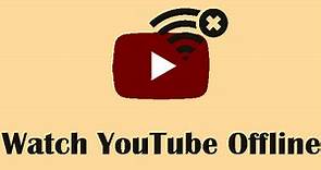 How to Watch YouTube Offline by Downloading Videos Free