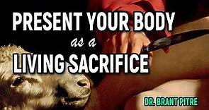 Present Your Bodies as a Living Sacrifice