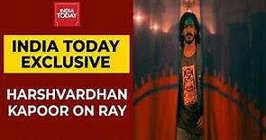 Harshvardhan Kapoor Interview: Ray's Spotlight, Social Media, And Being A Star Kid | EXCLUSIVE