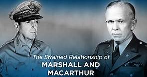 The Strained Relationship of MacArthur and Marshall