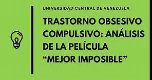 Análisis de la película Mejor imposible (TOC) - Psicología Clínica de Adultos, UCV.