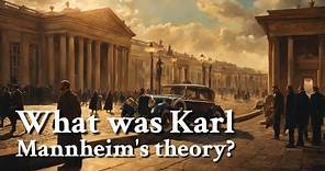 What was Karl Mannheim's theory? | Philosophy