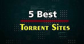 Top 5 Best Torrent Sites