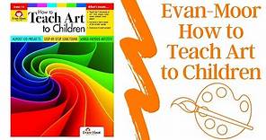 Evan Moor: How to Teach Art to Children