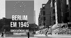 Segunda Guerra Mundial - Berlim em 1945 - História de Berlim - Destino: Berlim