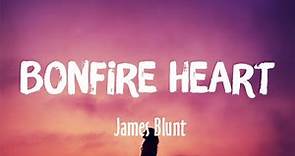 Bonfire Heart - James Blunt (Lyrics)