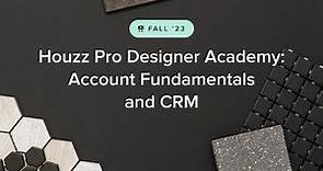 Houzz Pro Fall 2023 Designer Academy: Account Fundamentals and CRM