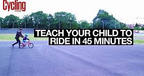 Teach your child to ride a bike in 45 Minutes | Cycling Weekly