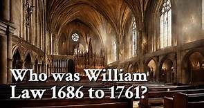 Who was William Law 1686 to 1761? | Philosophy