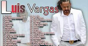 Luis Vargas - Mix Completo De Sus Mas Grandes Exitos El Rey Supremo